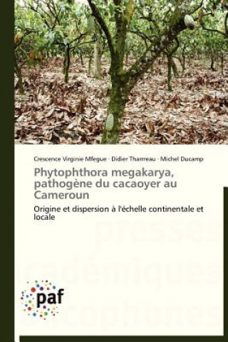 Knjiga Phytophthora Megakarya, Pathogene Du Cacaoyer Au Cameroun Crescence Virginie Mfegue