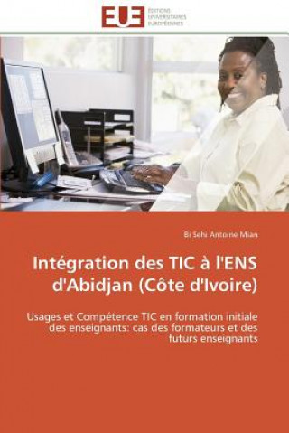 Knjiga Int gration Des Tic   l'Ens d'Abidjan (C te d'Ivoire) Bi Sehi Antoine Mian