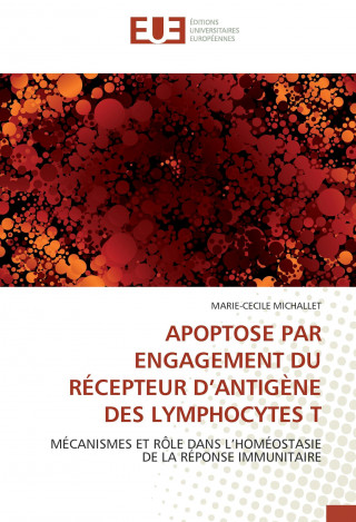 Книга APOPTOSE PAR ENGAGEMENT DU RÉCEPTEUR D'ANTIGÈNE DES LYMPHOCYTES T Marie-Cecile Michallet