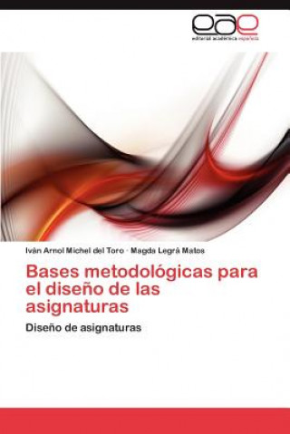 Kniha Bases Metodologicas Para El Diseno de Las Asignaturas Iván Arnol Michel del Toro