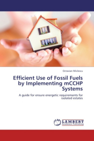 Carte Efficient Use of Fossil Fuels by Implementing mCCHP Systems Octavian Miclescu