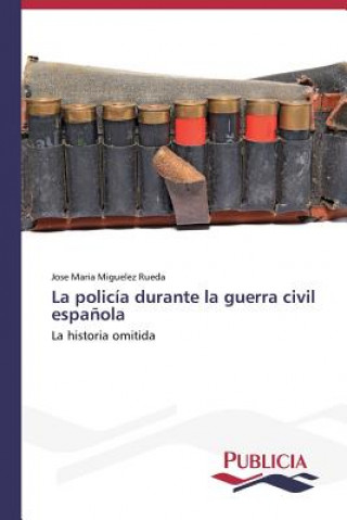 Libro policia durante la guerra civil espanola Jose Maria Miguelez Rueda