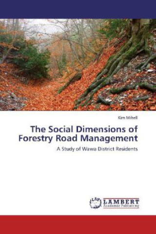 Kniha The Social Dimensions of Forestry Road Management Kim Mihell