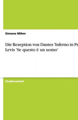 Könyv Rezeption von Dantes 'Inferno in Primo Levis 'Se questo e un uomo' Simone Mihm