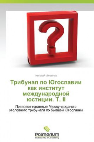 Kniha Tribunal Po Yugoslavii Kak Institut Mezhdunarodnoy Yustitsii. T. II Nikolay Mikhaylov