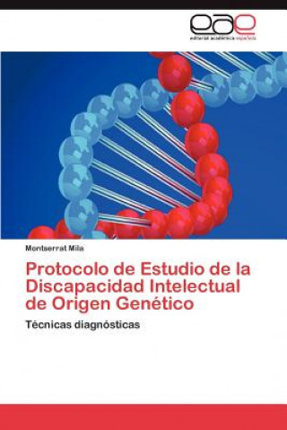 Kniha Protocolo de Estudio de La Discapacidad Intelectual de Origen Genetico Montserrat Mila