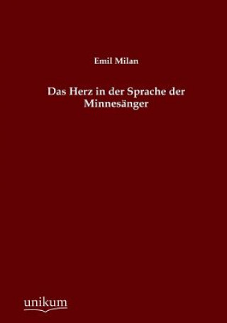 Könyv Herz in Der Sprache Der Minnesanger Emil Milan