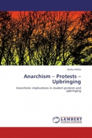 Книга Anarchism - Protests - Upbringing Zlatko Milisa