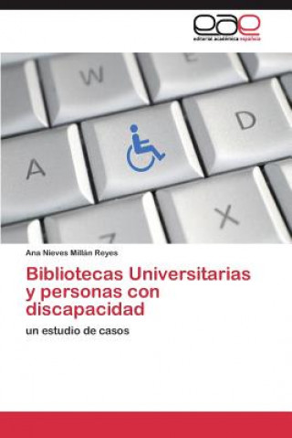 Kniha Bibliotecas Universitarias y personas con discapacidad Ana Nieves Millán Reyes