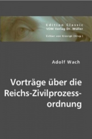 Kniha Vorträge über die Reichs-Zivilprozessordnung Adolf Wach