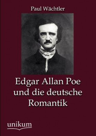 Kniha Edgar Allan Poe und die deutsche Romantik Paul Wächtler