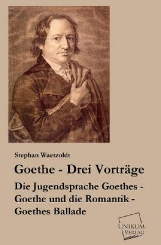 Kniha Goethe - Drei Vortrage Stephan Waetzoldt
