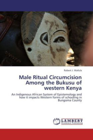 Kniha Male Ritual Circumcision Among the Bukusu of western Kenya Robert J. Wafula