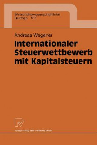 Книга Internationaler Steuerwettbewerb Mit Kapitalsteuern Andreas Wagener