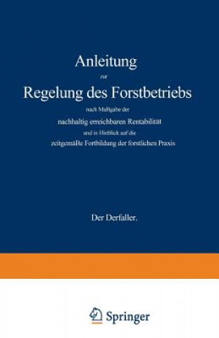 Libro Anleitung zur Regelung des Forstbetriebs nach Maßgabe der nachhaltig erreichbaren Rentabilität und in Hinblick auf die zeitgemäße Fortbildung der fors Gustav Wagener