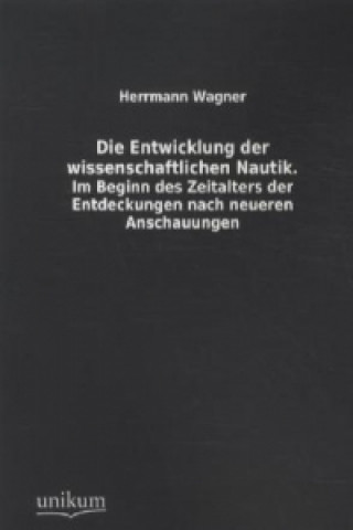 Kniha Die Entwicklung der wissenschaftlichen Nautik Herrmann Wagner