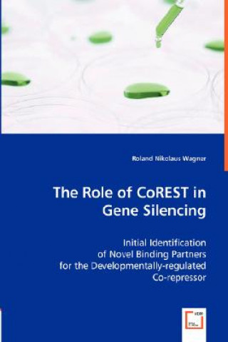 Kniha Role of CoREST in Gene Silencing Roland N. Wagner