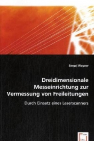 Kniha Dreidimensionale Messeinrichtung zur Vermessungvon Freileitungen Sergej Wagner
