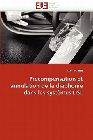 Livre Pr compensation Et Annulation de la Diaphonie Dans Les Syst mes DSL Issam Wahibi