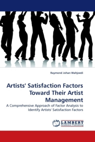 Kniha Artists' Satisfaction Factors Toward Their Artist Management Raymond J. Wahjoedi