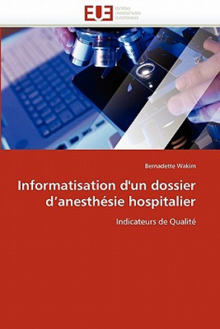 Könyv Informatisation d''un Dossier d''anesth sie Hospitalier Bernadette Wakim