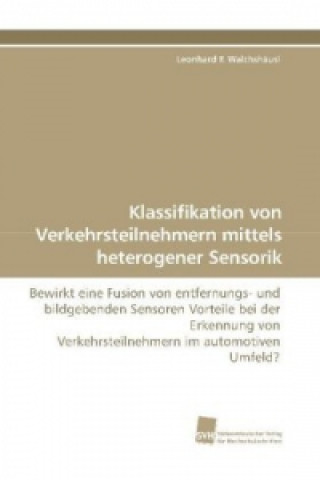 Kniha Klassifikation von Verkehrsteilnehmern mittels heterogener Sensorik Leonhard F. Walchshäusl