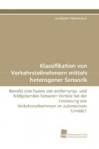 Buch Klassifikation von Verkehrsteilnehmern mittels heterogener Sensorik Leonhard F. Walchshäusl