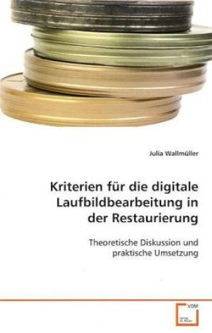 Βιβλίο Kriterien für die digitale Laufbildbearbeitung in der Restaurierung Julia Wallmüller