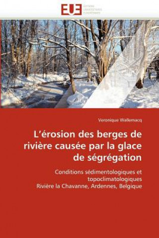 Kniha L'' rosion Des Berges de Rivi re Caus e Par La Glace de S gr gation Veronique Wallemacq