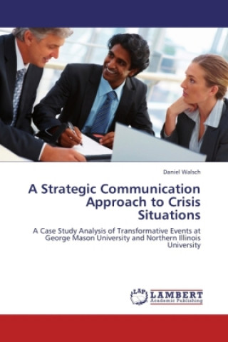 Kniha A Strategic Communication Approach to Crisis Situations Daniel Walsch