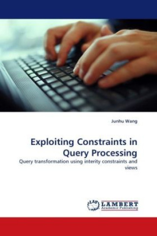 Livre Exploiting Constraints in Query Processing Junhu Wang