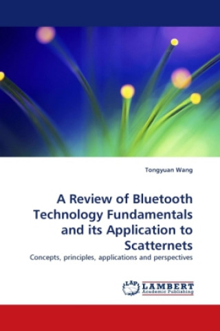 Kniha A Review of Bluetooth Technology Fundamentals and its Application to Scatternets Tongyuan Wang