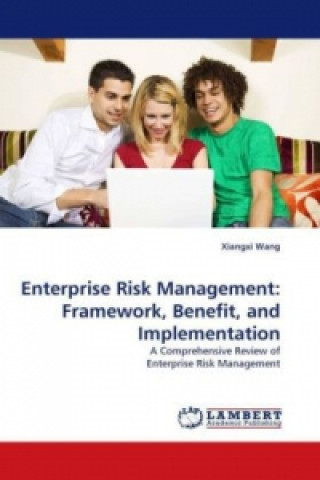 Könyv Enterprise Risk Management: Framework, Benefit, and Implementation Xiangxi Wang