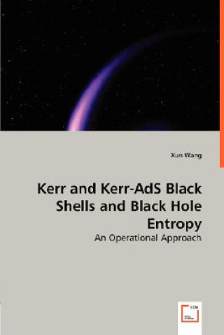 Könyv Kerr and Kerr-AdS Black Shells and Black Hole Entropy Xun Wang