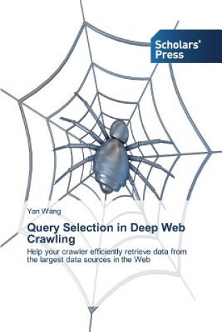 Kniha Query Selection in Deep Web Crawling Yan Wang