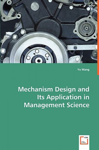 Kniha Mechanism Design and Its Application in Management Science Yu Wang