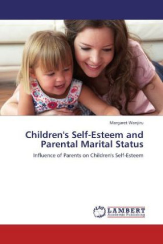 Kniha Children's Self-Esteem and Parental Marital Status Margaret Wanjiru
