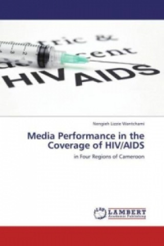 Kniha Media Performance in the Coverage of HIV/AIDS Nengieh Lizzie Wantchami