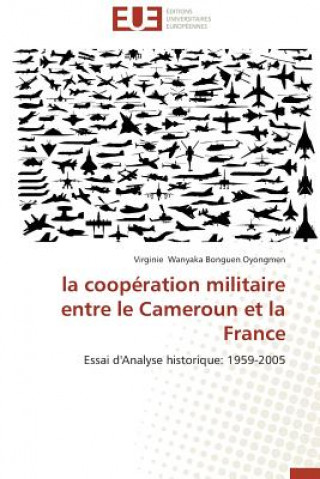 Kniha La Coop ration Militaire Entre Le Cameroun Et La France Virginie Wanyaka Bonguen Oyongmen