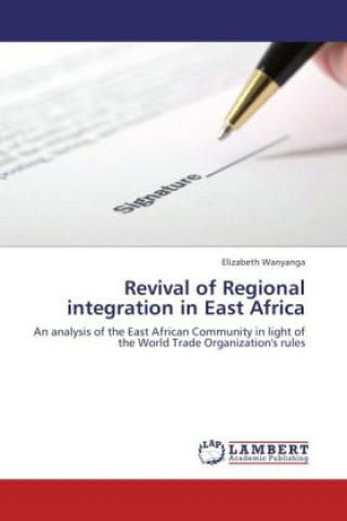 Libro Revival of Regional integration in East Africa Elizabeth Wanyanga