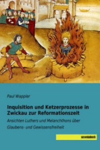 Knjiga Inquisition und Ketzerprozesse in Zwickau zur Reformationszeit Paul Wappler