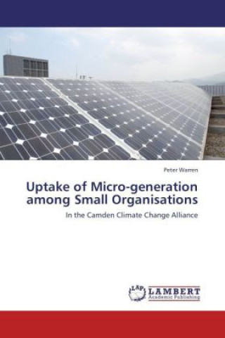 Книга Uptake of Micro-generation among Small Organisations Peter Warren