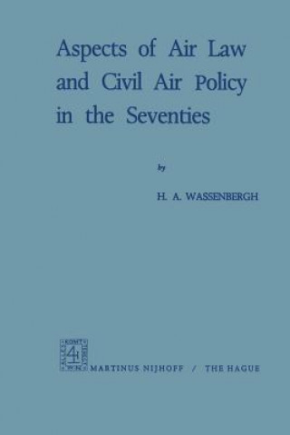 Könyv Aspects of Air Law and Civil Air Policy in the Seventies H. A. Wassenbergh