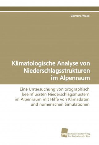 Kniha Klimatologische Analyse von Niederschlagsstrukturen im Alpenraum Clemens Wastl