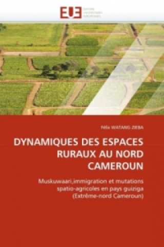 Carte DYNAMIQUES DES ESPACES RURAUX AU NORD CAMEROUN Félix Watang Zieba