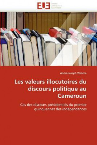 Kniha Les Valeurs Illocutoires Du Discours Politique Au Cameroun André Joseph Watcha