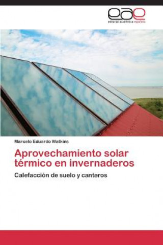 Kniha Aprovechamiento solar termico en invernaderos Marcelo Eduardo Watkins