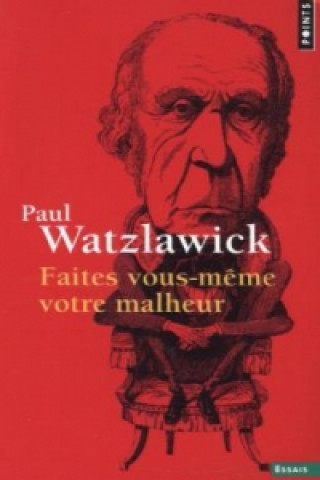 Kniha Faites vous-meme votre malheur Paul Watzlawick