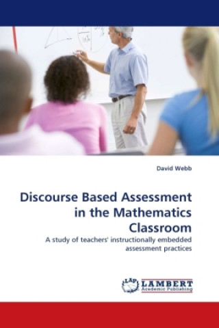 Könyv Discourse Based Assessment in the Mathematics Classroom David Webb