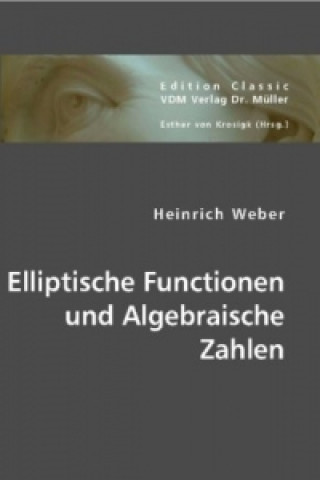 Carte Elliptische Functionen und Algebraische Zahlen Heinrich Weber